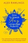 Alex Rawlings,  Rawlings Alex - How to Speak Any Language Fluently