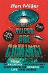 Ben Miller - The Aliens Are Coming!