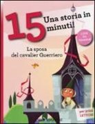 Roberto Piumini, C. Nocentini - La sposa del cavalier Guerriero. Una storia in 15 minuti!