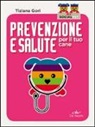 Tiziana Gori, M. Chiacchiera - Prevenzione e salute per il tuo cane