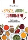 Morgan Brooks - Spezie, aromi e condimenti. Usi in cucina e proprietà medicinali
