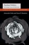 Alexandre Debs, Alexandre (Yale University Debs, Debs Alexandre, Nuno P. Monteiro, Nuno P. (Yale University Monteiro, Nuno P. Debs Monteiro... - Nuclear Politics