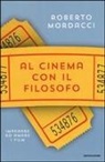 Roberto Mordacci - Al cinema con il filosofo. Imparare ad amare i film