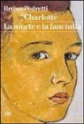 Bruno Pedretti - Charlotte. La morte e la fanciulla