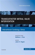Jason Rogers, Jason H. Rogers, Jason H. (Professor of Cardiovascular Medicine Rogers, Rogers Jason H. - Transcatheter Mitral Valve Intervention, An Issue of Interventional Cardiology Clinics