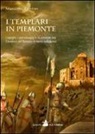 Massimo Centini, K. Bernacci - I Templari in Piemonte. I luoghi, i personaggi e le vicende dei cavalieri del tempio in terra subalpina