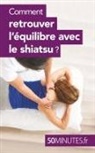 50 minutes, 50minutes, Minutes, 50 minutes, Ver Smayan, Vera Smayan... - Comment retrouver l'équilibre avec le shiatsu ?