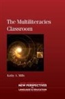 Kathy A Mills, Kathy A. Mills - The Multiliteracies Classroom