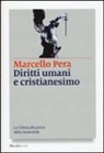 Marcello Pera - Diritti umani e cristianesimo. La Chiesa alla prova della modernità