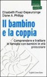 Elisabeth Fivaz-Depeursinge, Diane A. Philipp, S. Mazzoni - Il bambino e la coppia. Comprendere e trattare le famiglie con bambini in età prescolare