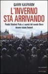 Garry Kasparov - L' inverno sta arrivando. Perché Vladimir Putin e i nemici del mondo libero devono essere fermati