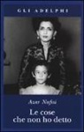 Azar Nafisi - Le cose che non ho detto