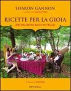 Sharon Gannon - Ricette per la gioia. 200 deliziose ricette vegan