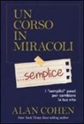 Alan Cohen - Un corso in miracoli... semplice. I «semplici» passi per cambiare la tua vita
