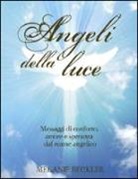 Melanie Beckler - Angeli della luce. Messaggi di conforto, amore e speranza dal reame angelico