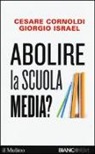 Cesare Cornoldi, Giorgio Israel - Abolire la scuola media?