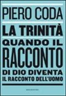 Piero Coda - La trinità. Quando il racconto di Dio diventa il racconto dell'uomo