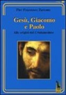 P. Francesco Zarcone - Gesù, Giacomo e Paolo. Alle origini del cristianesimo