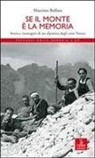 Massimo Bollati - Se il monte è la memoria. Storia e immagini di un alpinista degli anni Trenta