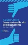 Rainer Sachse - Come rovinarsi la vita sistematicamente (e smettere di farlo)