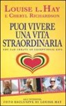 Louise L. Hay, Cheryl Richardson - Puoi vivere una vita straordinaria!