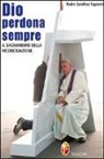 Serafino Tognetti - Dio perdona sempre. Il sacramento della riconciliazione
