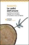 Svagito Liebermeister - Le radici dell'amore. Costellazioni familiari: i legami che vincolano e il cammino verso la libertà