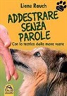 Liane Rauch - Addestrare senza parole. Con la tecnica della mano vuota