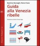 Beatrice Barzaghi, Maria Fiano - Guida alla Venezia ribelle