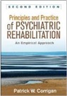Gary R. Bond, Patrick W Corrigan, Patrick W. Corrigan, Patrick W. (Illinois Institute of Technology Corrigan, Robert E. Drake, Kim T. Mueser... - Principles and Practice of Psychiatric Rehabilitation