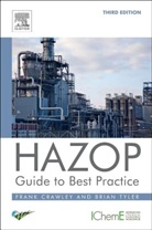 Crawley, Frank Crawley, Frank (University of Strathclyde and Atkins Crawley, Crawley Frank, Brian Tyler, Brian (S&amp;T Consultants Tyler... - HAZOP: Guide to Best Practice