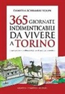 Daniela Schembri Volpe - 365 giornate indimenticabili da vivere a Torino. Scopri ogni giorno la raffinata eleganza del capoluogo piemontese