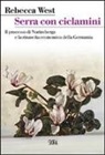 Rebecca West - Serra con ciclamini. Il processo di Norimberga e la rinascita economica della Germania