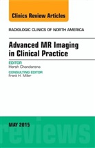 Hersh Chandarana, Hersh (NYU Langone Medical Center Department of Radiology) Chandarana, Hersh (NYU Langone Medical Center&lt;br&gt;Department of Radiology) Chandarana, Chandarana Hersh - Advanced MR Imaging in Clinical Practice, An Issue of Radiologic Clinics of North America