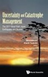 Akira Ishikawa &amp; Atsushi Tsujimoto, Akira Ishikawa, Atsushi Tsujimoto, Tsujimoto Atsushi - Uncertainty And Catastrophe Management: The 2011 Great East Japan Earthquake And Beyond