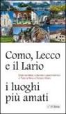 Tiziana Nava, Donata Vittani - Como, Lecco e il Lario: i luoghi più amati. Guida turistica, culturale e gastronomica