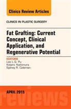 Lee L.Q. Pu, Lee L. Q. Pu, Lee L.Q. Pu, Lee Li-Qun Pu - Fat Grafting: Current Concept, Clinical Application, and Regenerative Potential, An Issue of Clinics in Plastic Surgery