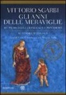 Vittorio Sgarbi - Gli anni delle meraviglie. Da Piero della Francesca a Pontormo. Il tesoro d'Italia