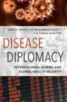 Sara E Davies, Sara E. Davies, Sara E. (Associate Professor Davies, Sara E. Kamradt-Scott Davies, Adam Kamradt-Scott, Adam (Senior Lecturer Kamradt-Scott... - Disease Diplomacy