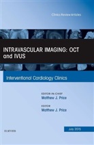 Matthew Price, Matthew J. Price, Price Matthew J. - Intravascular Imaging: OCT and IVUS, An Issue of Interventional Cardiology Clinics
