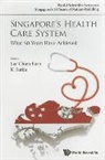 Chien Earn Lee &amp; K Satku, Lee Chien Earn, K. Satku, Chien Earn Lee, Chien Earn Lee, K. Satku... - Singapore's Health Care System: What 50 Years Have Achieved