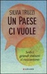 Silvia Truzzi - Un Paese ci vuole. Sedici grandi italiani si raccontano