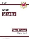 CGP Books, CGP Books, CGP Books, CGP Books - GCSE Maths Workbook: Higher (includes Answers)