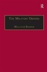 Mike Carr, Jochen Schenk, Malcolm Barber, Peter Edbury, Anthony Luttrell, Jonathan Riley-Smith - The Military Orders Volume I