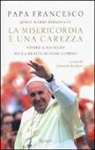 Francesco (Jorge Mario Bergoglio), A. Spadaro - La misericordia è una carezza. Vivere il giubileo nella realtà di ogni giorno