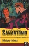 Sanantonio - Mi gioco la testa. Le inchieste del commissario Sanantonio della polizia di Parigi