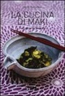 Maki Fukuoka - La cucina di Maki. I veri sapori del Giappone