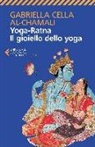 Gabriella Cella Al-Chamali - Yoga-ratna. Il gioiello dello yoga