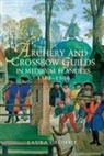 Laura Crombie - Archery and Crossbow Guilds in Medieval Flanders, 1300-1500
