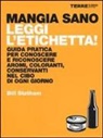 Bill Statham - Mangia sano, leggi l'etichetta! Guida pratica per conoscere e riconoscere aromi, coloranti, conservanti nel cibo di ogni giorno